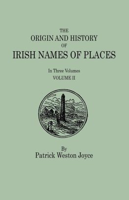Origin and History of Irish Names of Places. in Three Volumes. Volume II
