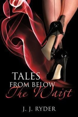 Tales from Below the Waist