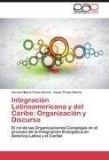 Integración Latinoamericana y del Caribe: Organización y Discurso