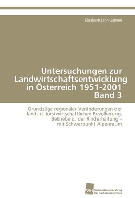 Untersuchungen zur Landwirtschaftsentwicklung in Österreich 1951-2001 Band 3