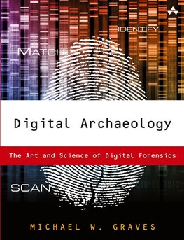 Digital Archaeology: The Art and Science of Digital Forensics