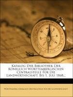 Katalog der Bibliothek der königlich württembergischen Centralstelle für die Landwirthschaft, bis 1. Juli 1868