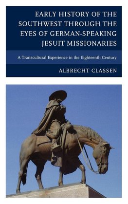 Early History of the Southwest Through the Eyes of German-Speaking Jesuit Missionaries