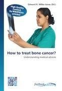 How to treat bone cancer?