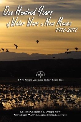 One Hundred Years of Water Wars in New Mexico, 1912-2012