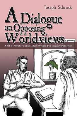 A Dialogue on Opposing Worldviews