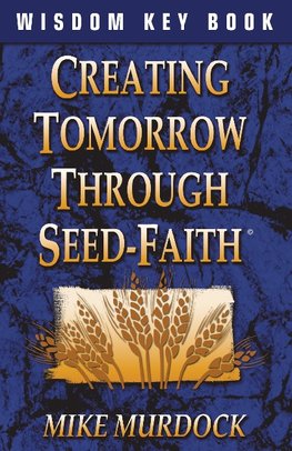 Creating Tomorrow Through Seed Faith