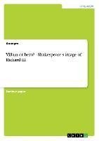 Villain or hero? - Shakespeare's image of Richard III