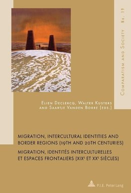 Migration, Intercultural Identities and Border Regions (19th and 20th Centuries). Migration, identités interculturelles et espaces frontaliers (XIX<SUP>e</SUP> et XX<SUP>e</SUP> siècles)