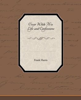Oscar Wilde His Life and Confessions
