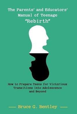 The Parents' and Educators' Manual of Teenage "Rebirth"
