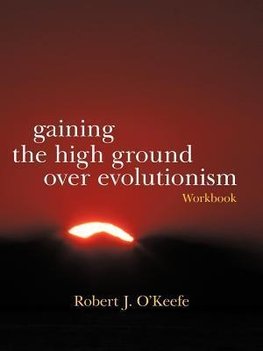 Gaining the High Ground Over Evolutionism-Workbook