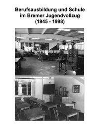 Berufsausbildung u. Schule im Bremer Jugendvollzug (1945-1998)