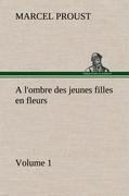 A l'ombre des jeunes filles en fleurs - Volume 1