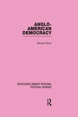 Anglo-American Democracy (Routledge Library Editions