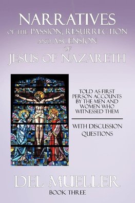 Narratives of the Passion, Resurrection and Ascension of Jesus of Nazareth