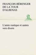 L'amie rustique et autres vers divers