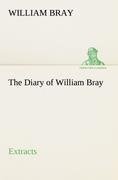 The Diary of William Bray: extracts