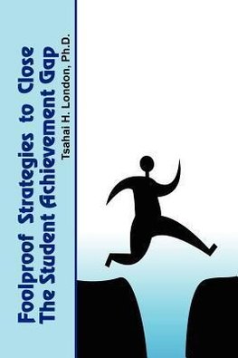 Foolproof Strategies to Close The Student Achievement Gap
