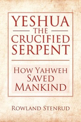 YESHUA, THE CRUCIFIED SERPENT