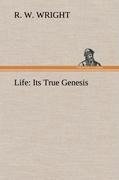 Life: Its True Genesis