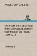 The South Pole; an account of the Norwegian antarctic expedition in the "Fram," 1910-1912 - Volume 2