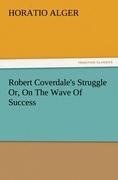 Robert Coverdale's Struggle Or, On The Wave Of Success