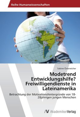 Modetrend Entwicklungshilfe? Freiwilligendienste in Lateinamerika