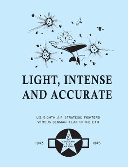 Light, Intense and Accurate  U.S. Eighth Air Force Strategic Fighters versus German Flak in the ETO