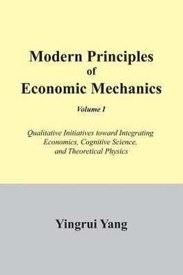 Modern Principles of Economic Mechanics Vol. 1