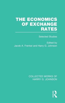 The Economics of Exchange Rates (Collected Works of Harry Johnson)