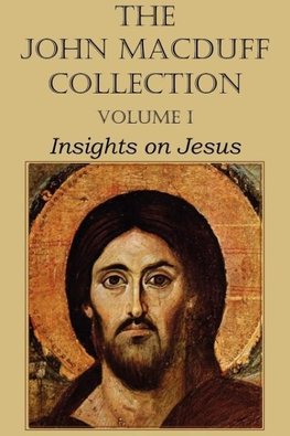 The John Macduff Collection - Volume I, Insights on Jesus