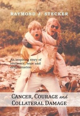 Cancer, Courage and Collateral Damage