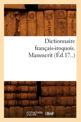 Dictionnaire français-iroquois. Manuscrit (Éd.17..)