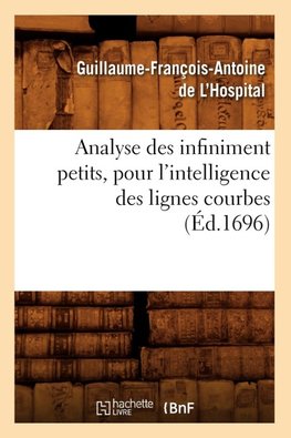Analyse des infiniment petits, pour l'intelligence des lignes courbes (Éd.1696)