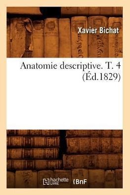 Anatomie descriptive. T. 4 (Éd.1829)