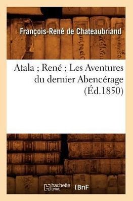 Atala René Les Aventures du dernier Abencérage (Éd.1850)