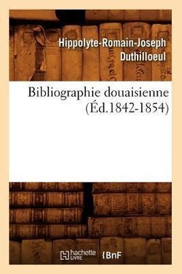 Bibliographie douaisienne (Éd.1842-1854)