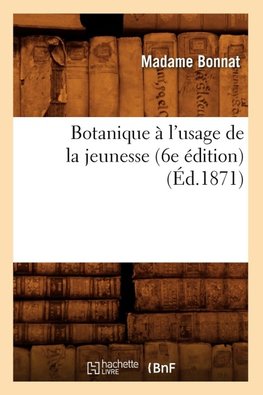Botanique à l'usage de la jeunesse (6e édition) (Éd.1871)