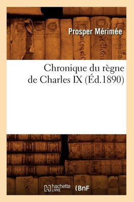 Chronique du règne de Charles IX (Éd.1890)