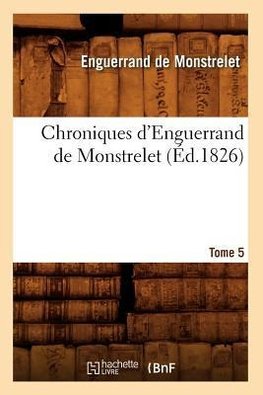 Chroniques d'Enguerrand de Monstrelet. Tome 5 (Éd.1826)