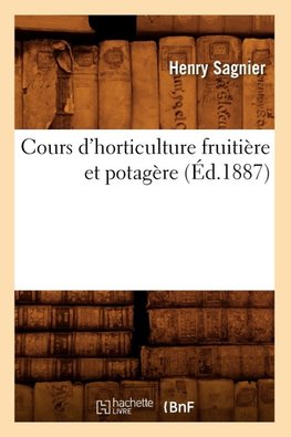 Cours d'horticulture fruitière et potagère (Éd.1887)