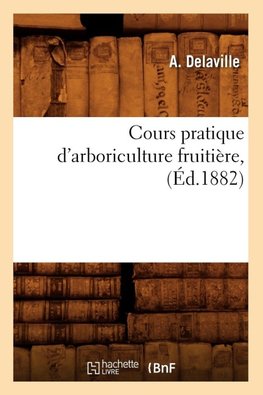 Cours pratique d'arboriculture fruitière, (Éd.1882)