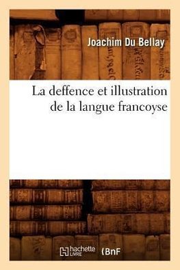 La deffence et illustration de la langue francoyse