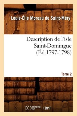 Description de l'isle Saint-Domingue. Tome 2 (Éd.1797-1798)