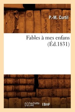 Fables à mes enfans, (Éd.1831)