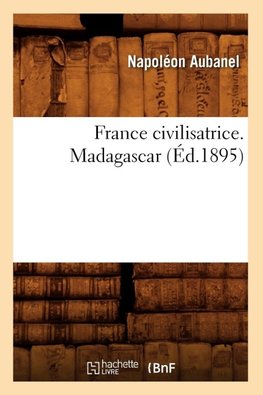 France civilisatrice. Madagascar (Éd.1895)
