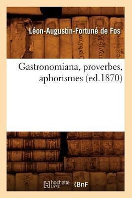 Gastronomiana, proverbes, aphorismes, (ed.1870)