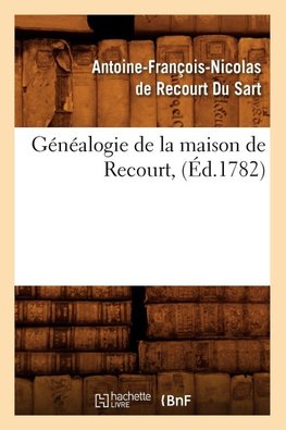 Généalogie de la maison de Recourt,(Éd.1782)