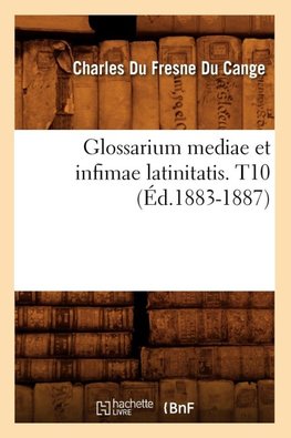 Glossarium mediae et infimae latinitatis. T10 (Éd.1883-1887)